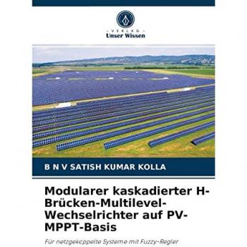 Modularer kaskadierter H-Brücken-Multilevel-Wechselrichter auf PV-MPPT-Basis: Für netzgekoppelte Systeme mit Fuzzy-Regler