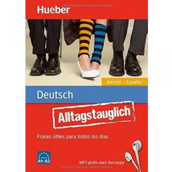 Alltagstauglich Deutsch. Frases útiles para todos los días.Alemán