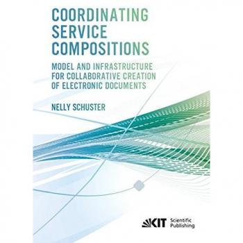 Coordinating Service Compositions : Model and Infrastructure for Collaborative Creation of Electronic Documents