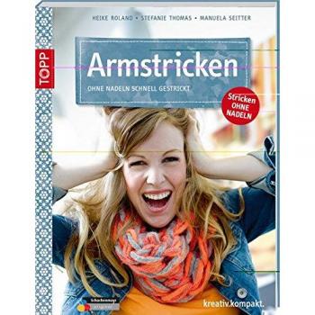 Armstricken: Ohne Nadeln schnell gestrickt