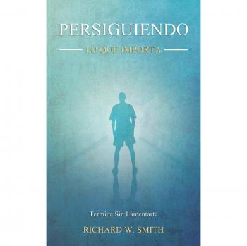 Persiguiendo Lo Que Importa: Termina Sin Lamentarte