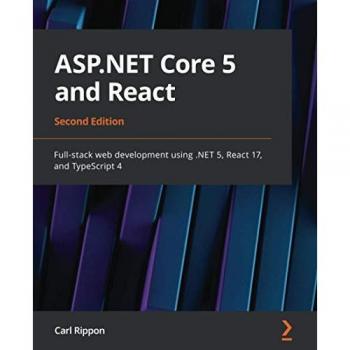 ASP.NET Core 5 and React: Full-stack web development using .NET 5, React 17, and TypeScript 4, 2nd Edition