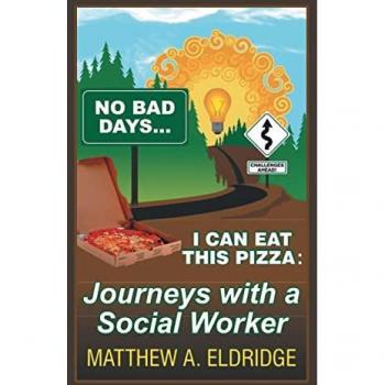No Bad Days . . . I Can Eat This Pizza: Journeys with a Social Worker