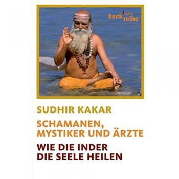 Sudhir Kakar Schamanen, Mystiker Und Ärzte: Wie Die Inder Die Seele Heilen