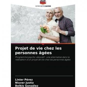 Projet de vie chez les personnes âgées: Programme psycho-éducatif : une alternative dans la réalisation d'un projet de vie chez les personnes âgées