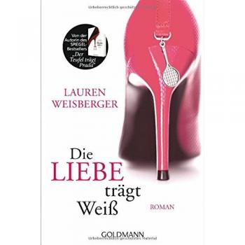 Lauren Weisberger Die Liebe Trägt Weiß: Roman