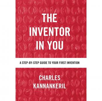 The Inventor in You: A Step-By-Step Guide to Your First Invention