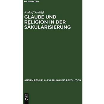 Glaube Und Religion in Der Sakularisierung,  Ancien Râegime, Aufklèarung Und Revolution