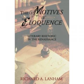 The Motives of Eloquence: Literary Rhetoric in the Renaissance