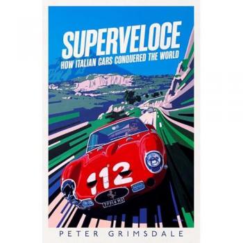 Superveloce : How Italian Cars Conquered the World by Grimsdale, Peter
