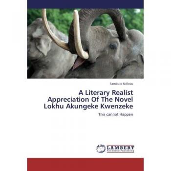A Literary Realist Appreciation Of The Novel Lokhu Akungeke Kwenzeke