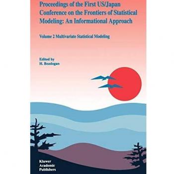 Proceedings of the First US/Japan Conference on the Frontiers of Statistical Modeling: An Informational Approach