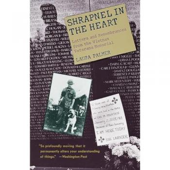 Shrapnel in the Heart: Letters and Remembrances from the Vietnam Veterans Memorial