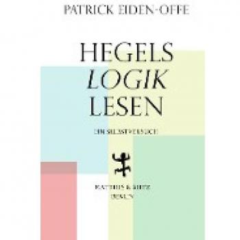 Patrick Eiden-Offe Hegels ›logik‹ Lesen: Ein Selbstversuch