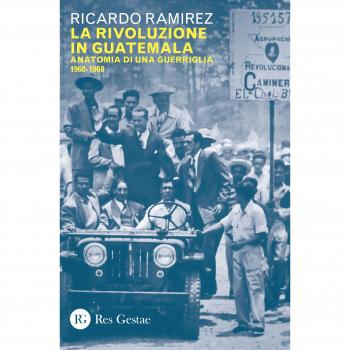 La rivoluzione in Guatemala. Anatomia di una guerriglia 1960-1968