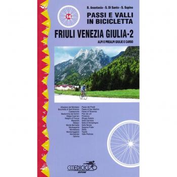 Passi e valli in bicicletta. Friuli Venezia Giulia. Alpi e Prealpi Giulie e Carso