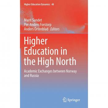 Higher Education in the High North: Academic Exchanges between Norway and Russia (Higher Education Dynamics)