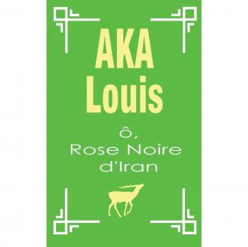 Aka Louis Ô Rose Noire d'Iran