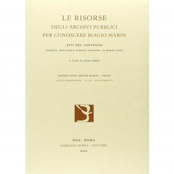 Le risorse degli archivi pubblici per conoscere Biagio Marin. Atti del Convegno