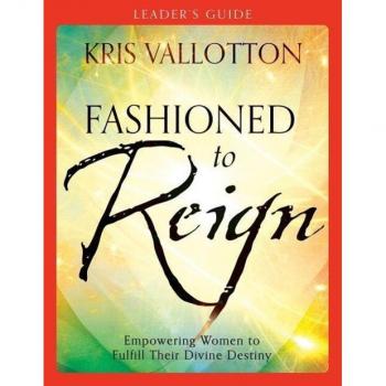 Fashioned to Reign Leaders Guide Empowering Women to Fulfill Their Divine Destiny by Kris Vallotton