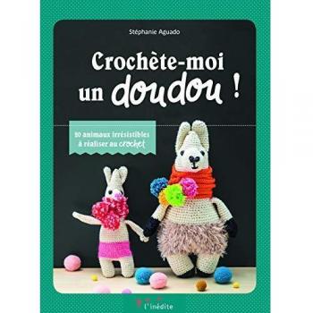 Crochète-moi un doudou ! 20 animaux irrésistibles à réaliser au crochet