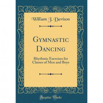 Gymnastic Dancing: Rhythmic Exercises for Classes of Men and Boys