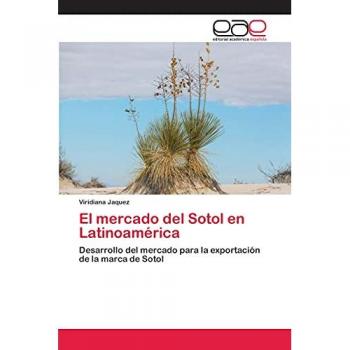 El mercado del Sotol en Latinoamérica: Desarrollo del mercado para la exportación de la marca de Sotol