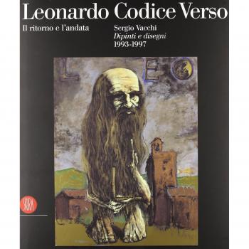 Leonardo Codice Verso. Il ritorno e l'andata. Sergio Vacchi. Dipinti e disegni 1993-1997. Ediz. italiana e inglese. Catalogo della mostra