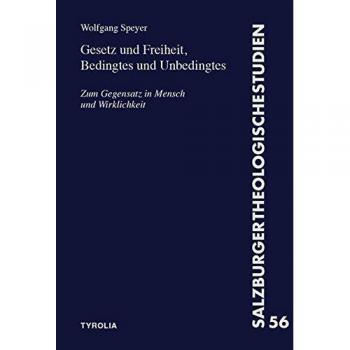 Gesetz und Freiheit, Bedingtes und Unbedingtes: Zum Gegensatz in Mensch und Wirklichkeit