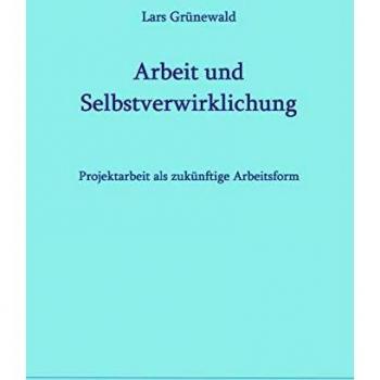 Arbeit und Selbstverwirklichung: Projektarbeit als zukünftige Arbeitsform