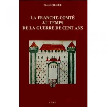 La Franche-Comté au temps de la guerre de Cent Ans (Histoire)