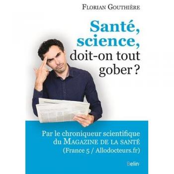 Santé, science, doit-on tout gober?