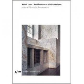 Adolf Loos. Architettura e civilizzazione. Ediz. illustrata