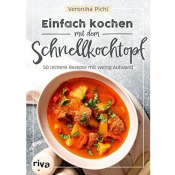 Einfach kochen mit dem Schnellkochtopf: 50 leckere Rezepte mit wenig Aufwand. Energiesparend kochen und dämpfen: Suppen, Eintöpfe, Gulasch, Currys, Desserts und Co. Mit Fleisch, Fisch oder vegetarisch