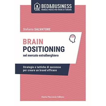 Brain positioning nel mercato extralberghiero. Strategie e tattiche di successo per creare un brand efficace