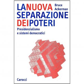 La nuova separazione dei poteri. Presidenzialismo e sistemi democratici