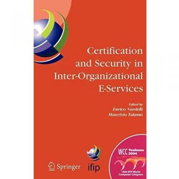 Certification and Security in Inter-Organizational E-Services: IFIP 18th World Computer Congress, August 22-27, 2004, Toulouse, France