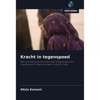 Kracht in tegenspoed: Een antropologische studie naar de gevolgen van migratie voor vissersvrouwen in Kutch, India