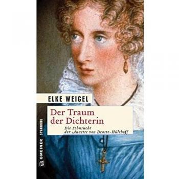 Der Traum der Dichterin: Die Sehnsucht der Annette von Droste-Hülshoff