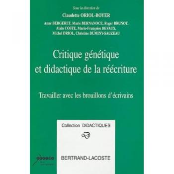 CRITIQUE GENETIQUE ET DIDACTIQUE REECRITURE: Travailler avec les brouillons d'écrivains