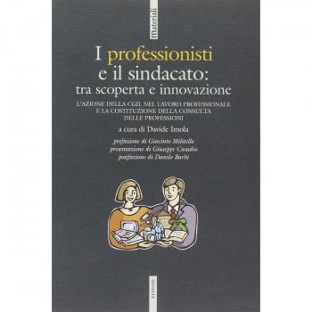 I professionisti e il sindacato: tra scoperta e innovazione. L'azione della CGIL nel lavoro professionale e la costituzione della Consulta delle professioni