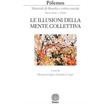 Pólemos. Materiali di filosofia e critica sociale. Nuova serie (2016). Vol. 1: Le illusioni della mente collettiva.
