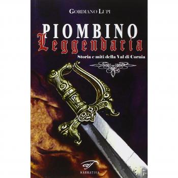 Piombino leggendaria. Storia e miti della val di Cornia