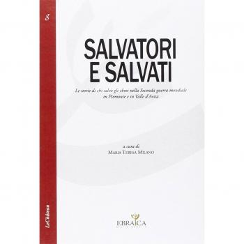 Salvatori e salvati le storie di chi salvò gli ebrei nella seconda guerra mondiale in Piemonte e in Valle d'Aosta