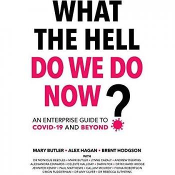 What The Hell Do We Do Now?: An enterprise guide to COVID-19 and beyond