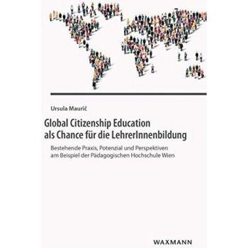 Global Citizenship Education als Chance für die LehrerInnenbildung: Bestehende Praxis, Potenzial und Perspektiven am Beispiel der Pädagogischen Hochschule Wien