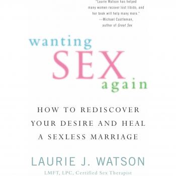 Wanting Sex Again : How to Rediscover Your Desire and Heal a Sexless Marriage