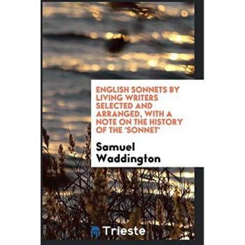 English Sonnets by Living Writers Selected and Arranged with a Note on the History of the 'Sonnet'