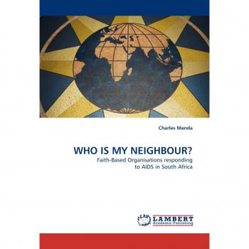 WHO IS MY NEIGHBOUR?: Faith-Based Organisations responding to AIDS in South Africa