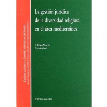 La gestión jurídica de la diversidad religiosa en el área mediterránea